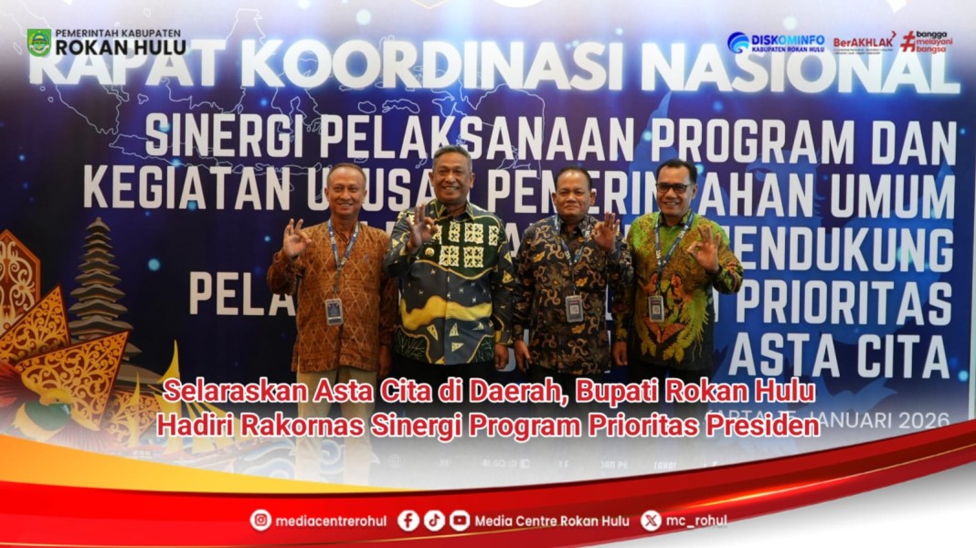 Selaraskan Asta Cita di Daerah, Bupati Rokan Hulu Hadiri Rakornas Sinergi Program Prioritas Presiden
